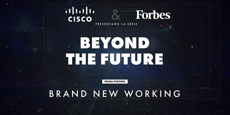 Forbes e Cisco danno il via a “Beyond The Future”. Spazio a lavoro e tecnologia nel primo webinar