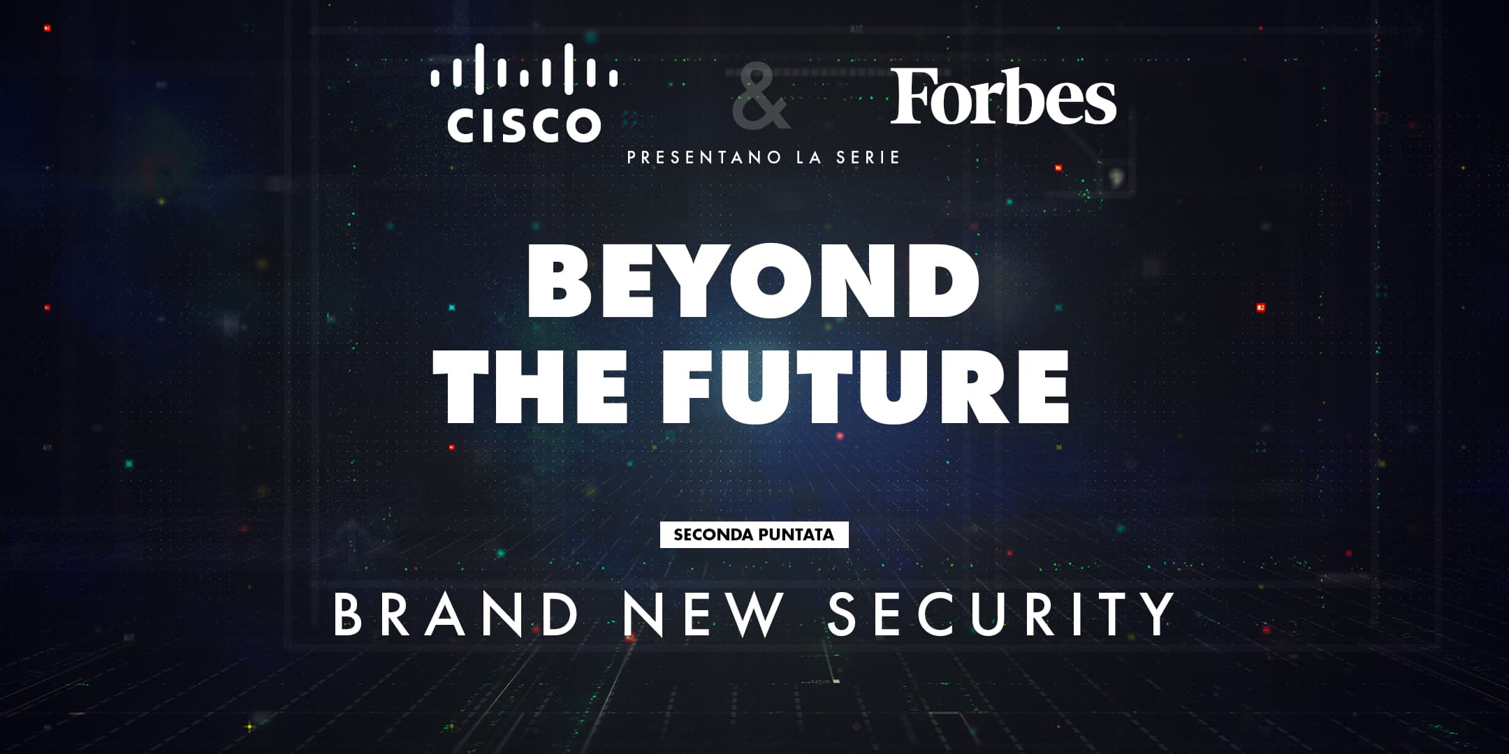 Brand New Security, l’evento con Cisco per capire la cybersecurity in un paese sempre più digitale