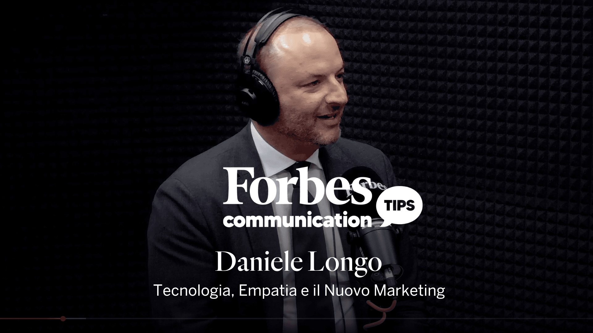Forbes Communication Tips con Daniele Longo: Tecnologia, empatia e il nuovo marketing