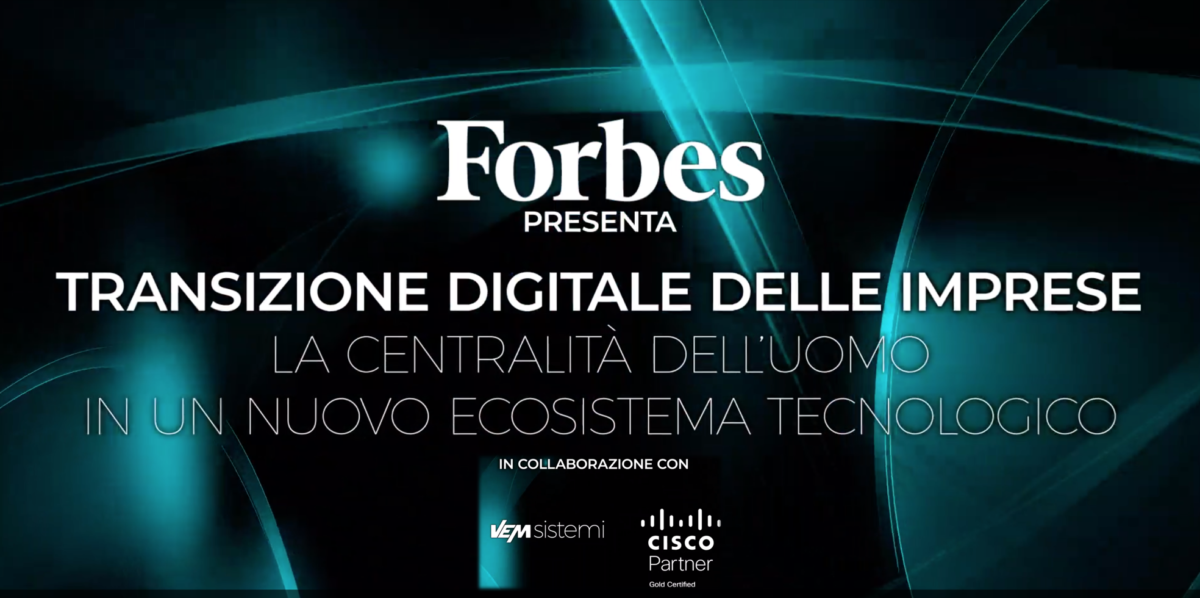 La transizione digitale delle imprese in un nuovo evento Forbes con VEM Sistemi e Cisco