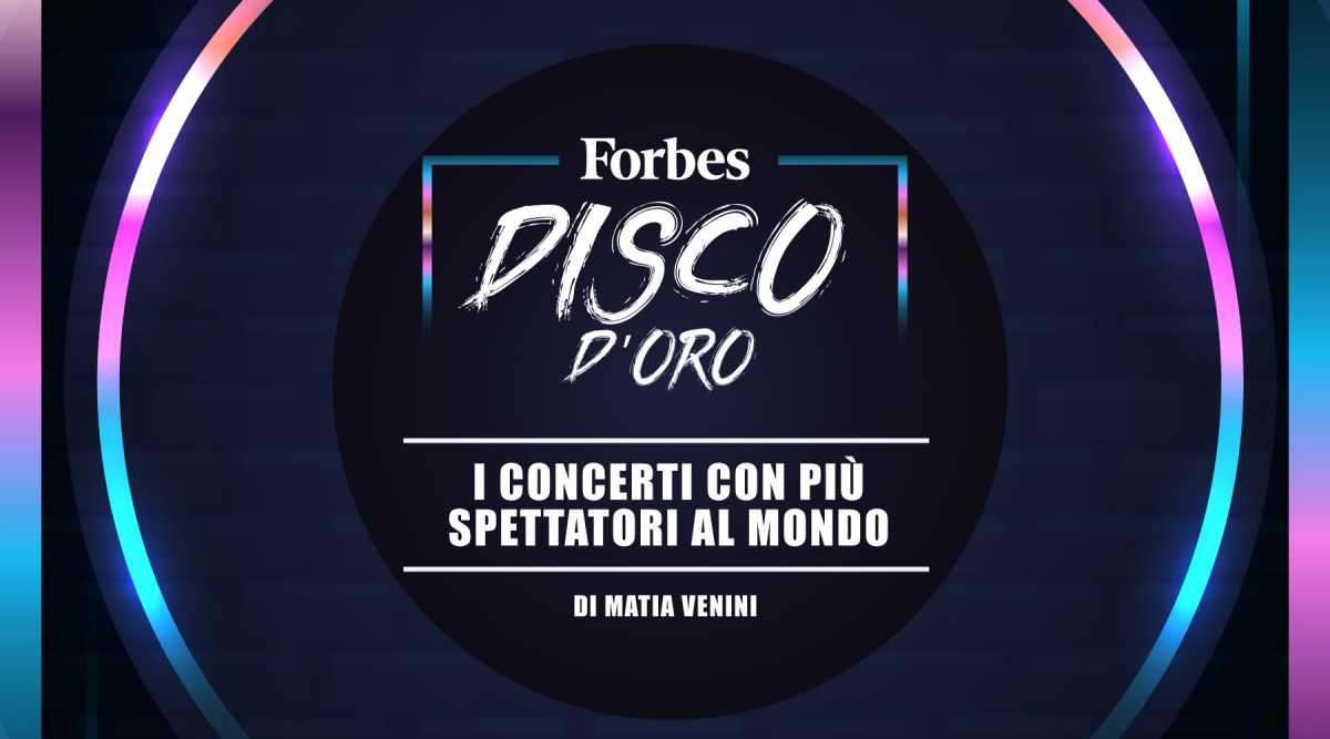 Forbes Disco D’Oro: “I concerti con più spettatori al mondo”