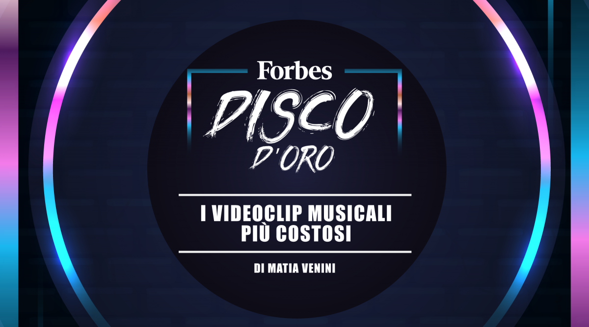 Forbes Disco D’Oro: “I videoclip musicali più costosi di sempre”